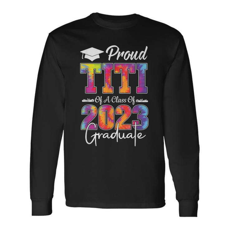 Tie Dye Senior 2023 Proud Titi Of A 2023 Graduate Long Sleeve T-Shirt T-Shirt