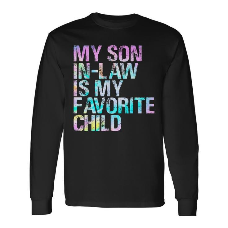 Tie Dye For Son In Low My Son In Law Is My Favorite Child Long Sleeve T-Shirt
