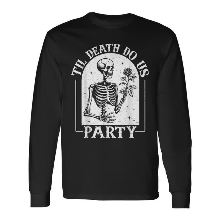 Til Death Do Us Party Bride Or Die Bachelorette Halloween Long Sleeve T-Shirt