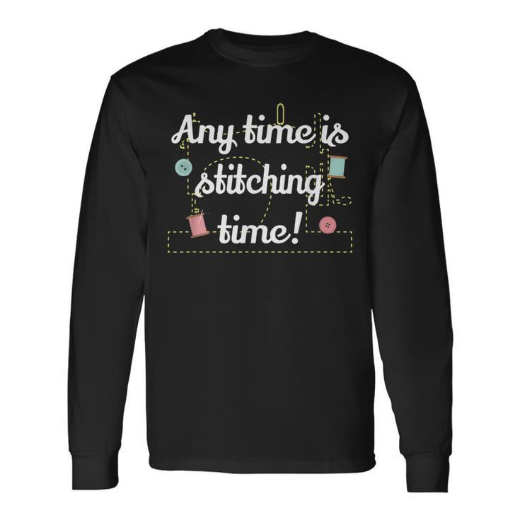 Any Time Is Stitching Time Cool Quilting Sewing Quote Long Sleeve T-Shirt T-Shirt