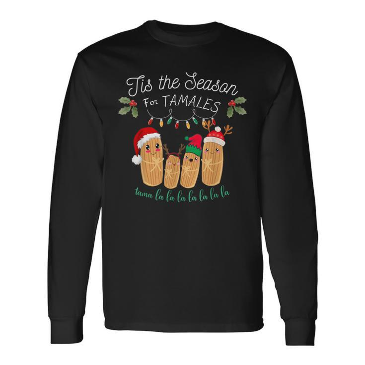 Tis The Season For Tamales Mexican Christmas Long Sleeve T-Shirt