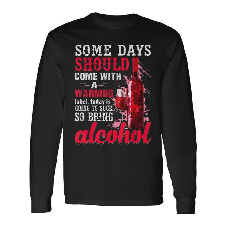 Today Is Going To Suck So Bring Alcohol Long Sleeve T-Shirt T-Shirt