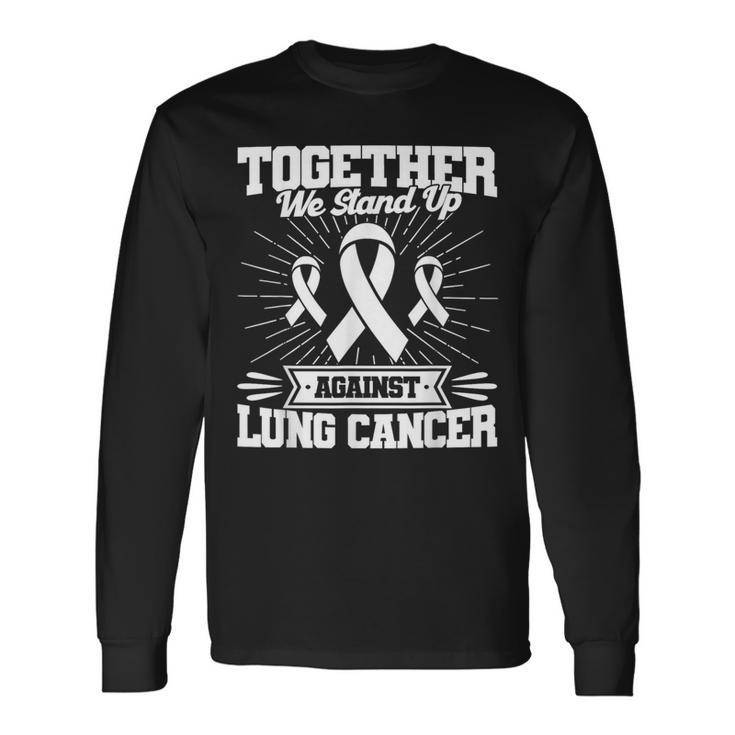 Together We Stand Up Against Lung Cancer Awareness Long Sleeve Gifts ideas