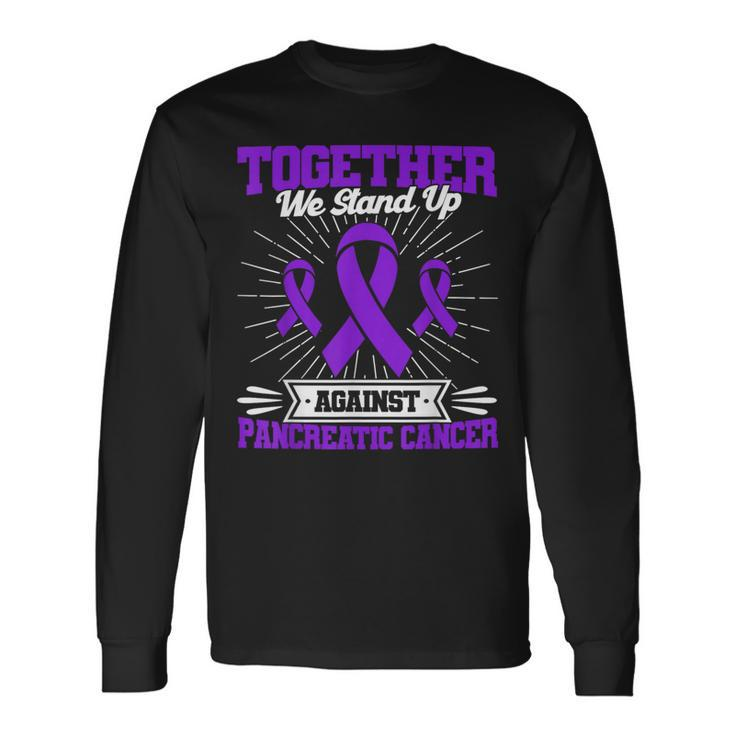 Together We Stand Up Against Pancreatic Cancer Awareness Long Sleeve