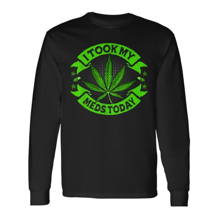 I Took My Meds Today Weed Cannabis Marijuana Long Sleeve T-Shirt