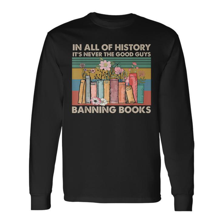 In All Of History It's Never The Good Guys Banning Books Long Sleeve T-Shirt