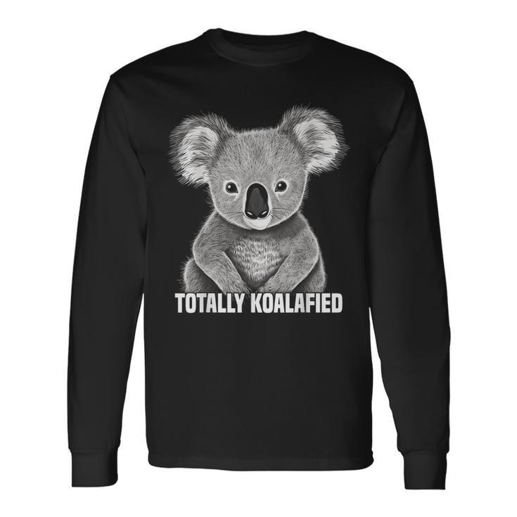 Totally Koalafied Koala Bear Graphic Long Sleeve T-Shirt