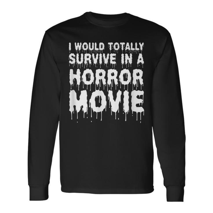 I Would Totally Survive In A Horror Movie Cinema Halloween Halloween Long Sleeve T-Shirt