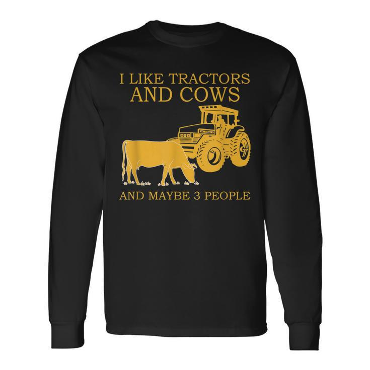 I Like Tractors And Cows And Maybe 3 People Farmer Long Sleeve T-Shirt