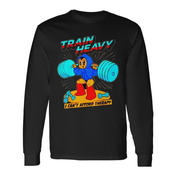 Train Heavy I Cant Afford Therapy Bodybuilding Gym Workout Long Sleeve