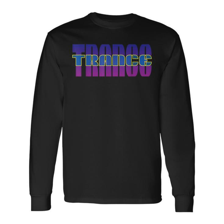 Trance Music Uplifting Trance Psytrance We Love Trance Long Sleeve T-Shirt