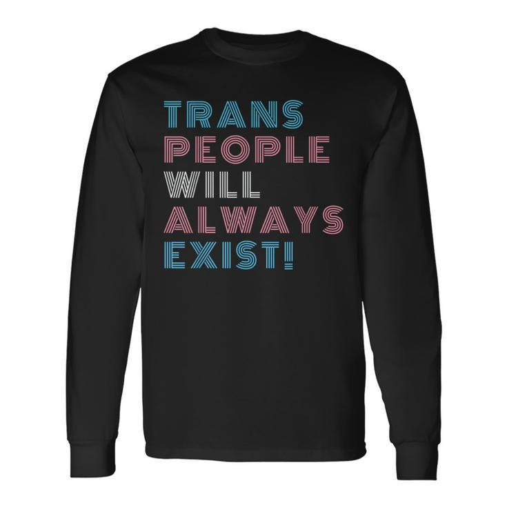 Trans People Will Always Exist Transgender Flag Pride Month Long Sleeve T-Shirt