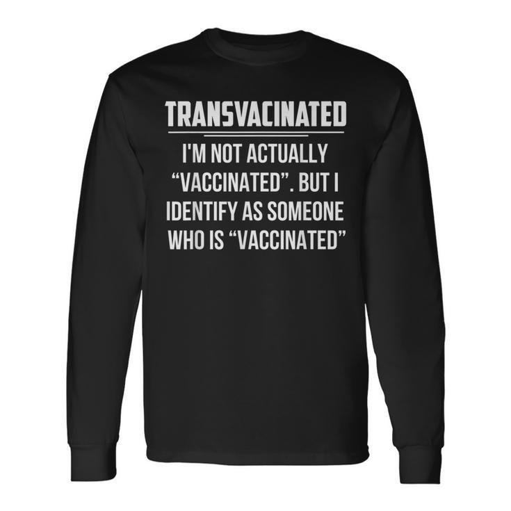 Transvacinated I'm Not Actually Vaccinated Long Sleeve T-Shirt