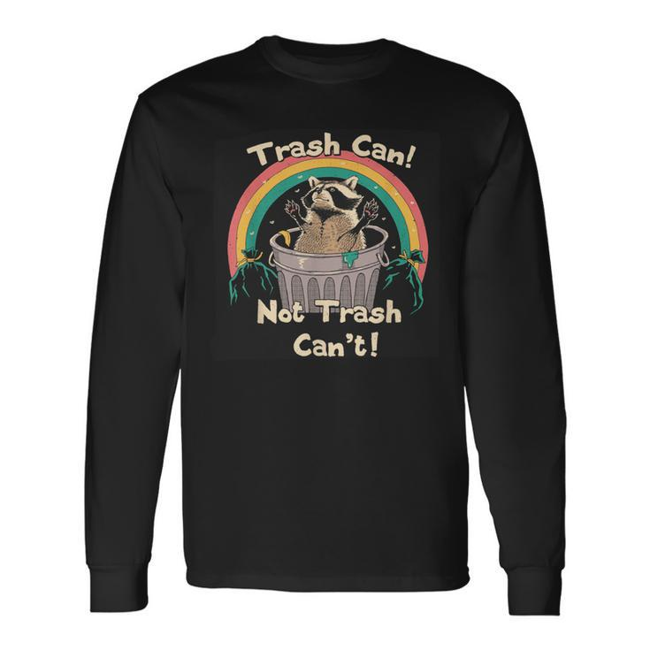 Trash Can Not Trash Can't Raccoon Long Sleeve T-Shirt