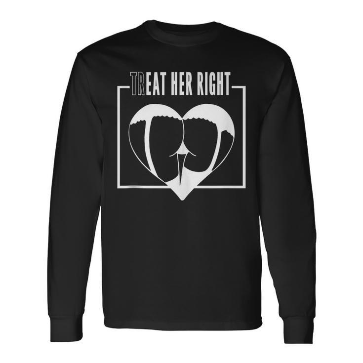 Treat Eat Her Right Long Sleeve T-Shirt
