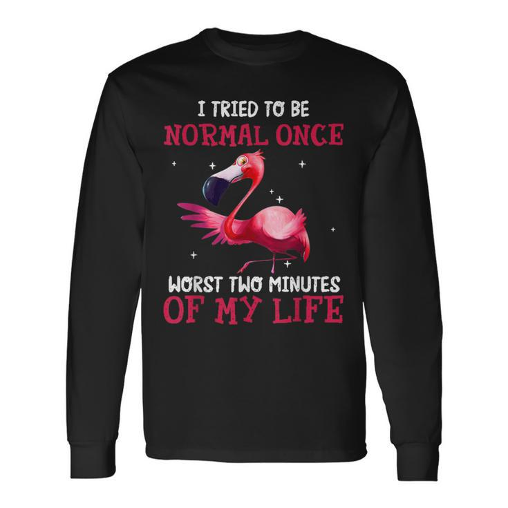 I Tried Being Normal Once Worst Two Minutes Of My Life Long Sleeve T-Shirt T-Shirt