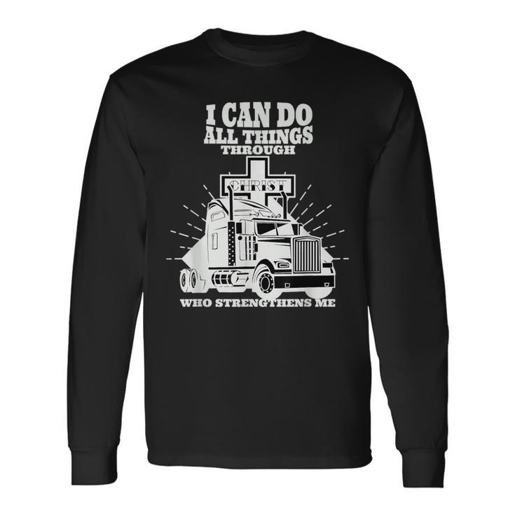 Trucker I Can Do All Things Through Jesus Christ Long Sleeve T-Shirt