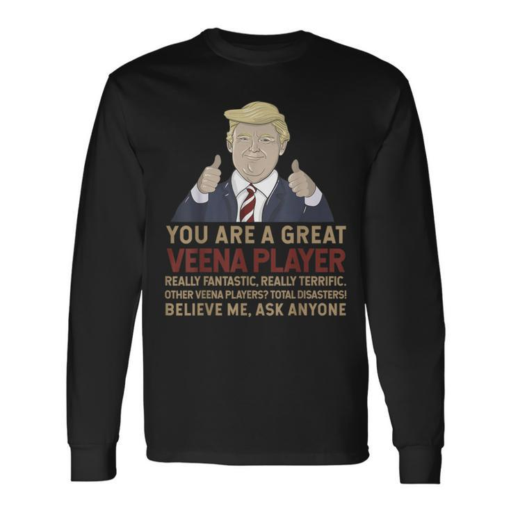 Trump You Are A Great Great Veena Player Long Sleeve T-Shirt
