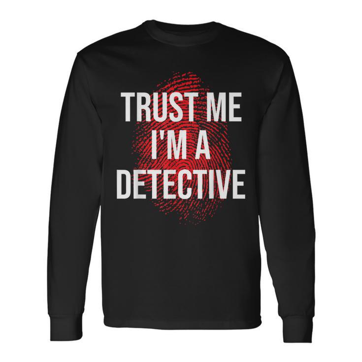 Trust Me I'm A Detective Detective Lovers Long Sleeve T-Shirt