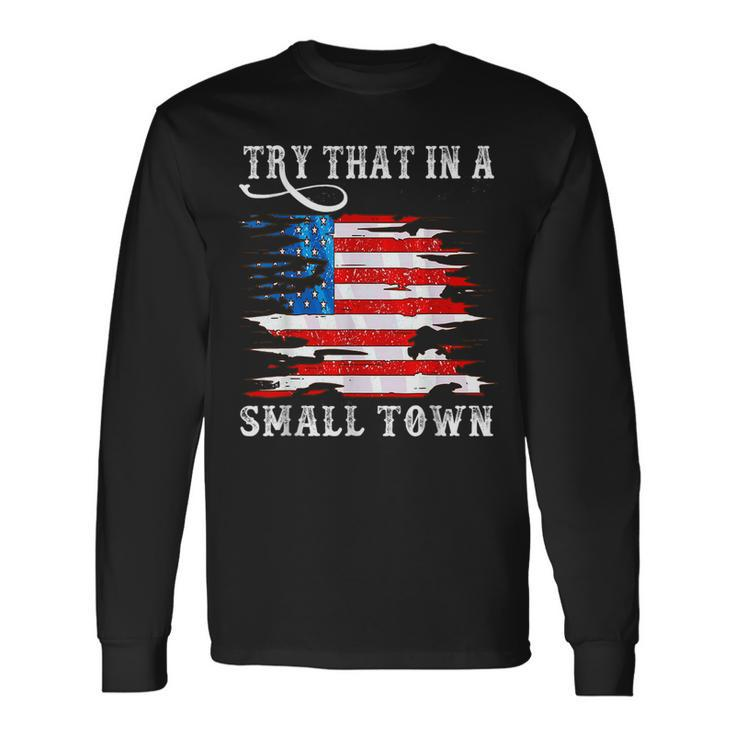 Try That In A Small Country Western Town Country Music Lover Town Long Sleeve T-Shirt T-Shirt Gifts ideas