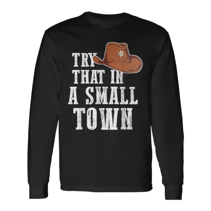 Try That In A Small Town Western Cowboy Long Sleeve T-Shirt T-Shirt