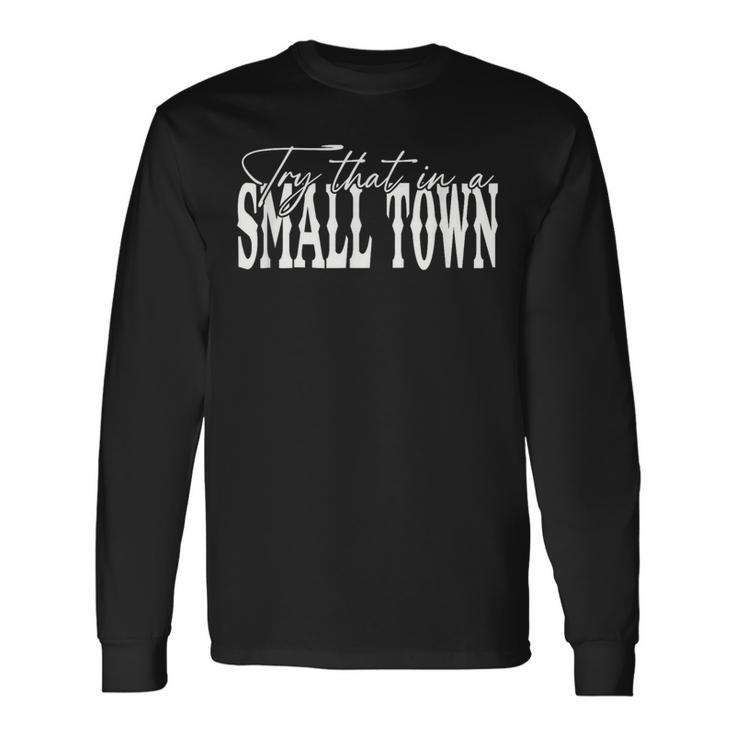 Try That In A Small Western Town Long Sleeve T-Shirt