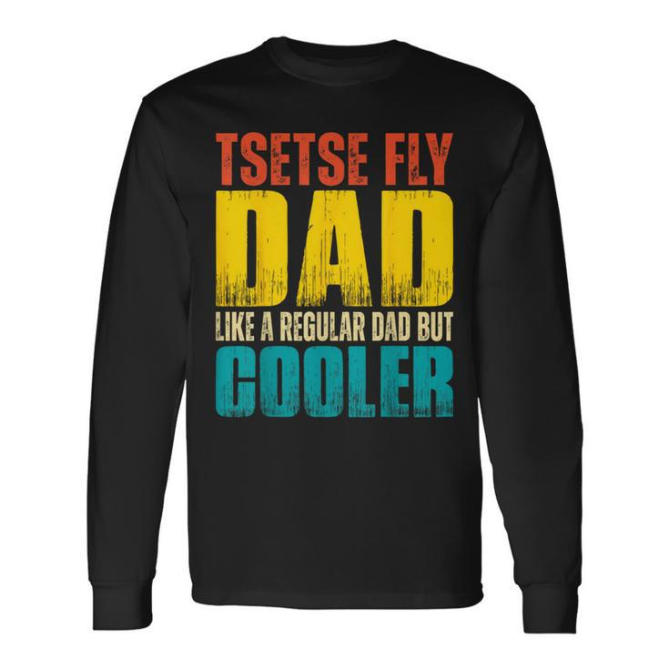 Tsetse Fly Father Like A Regular Dad But Cooler Long Sleeve T-Shirt