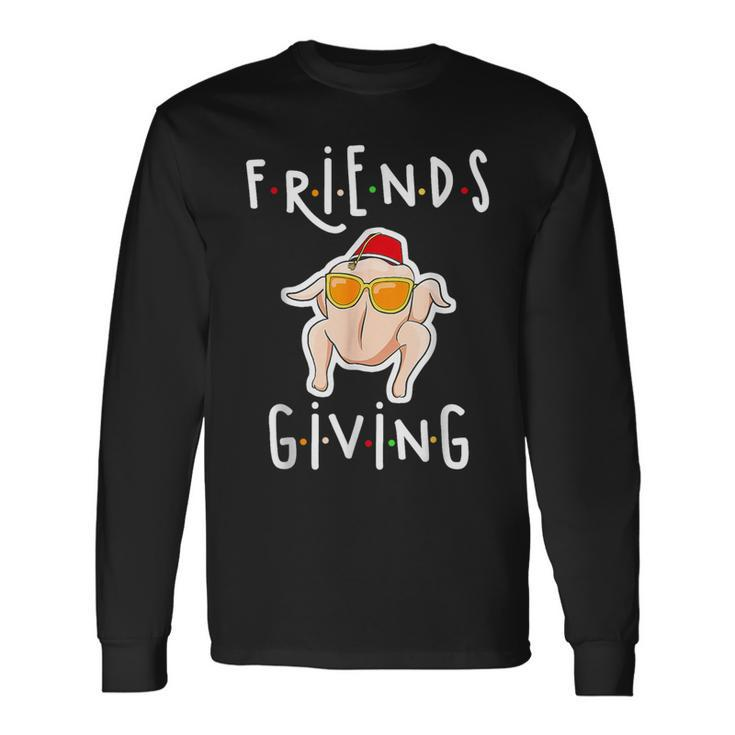 Turkey Friends Giving Happy Friendsgiving Thanksgiving Long Sleeve T-Shirt