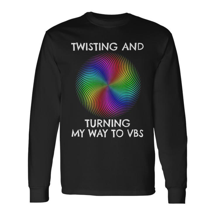 Twisting And Turning My Way To Vbs Long Sleeve T-Shirt