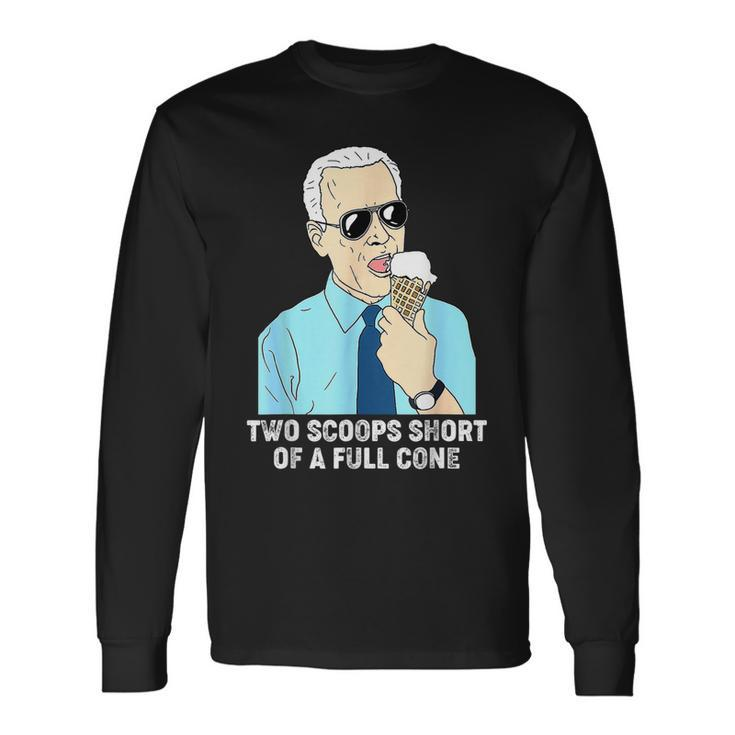 Two Scoops Short Of A Full Cone Biden Eating Ice Cream Long Sleeve T-Shirt T-Shirt