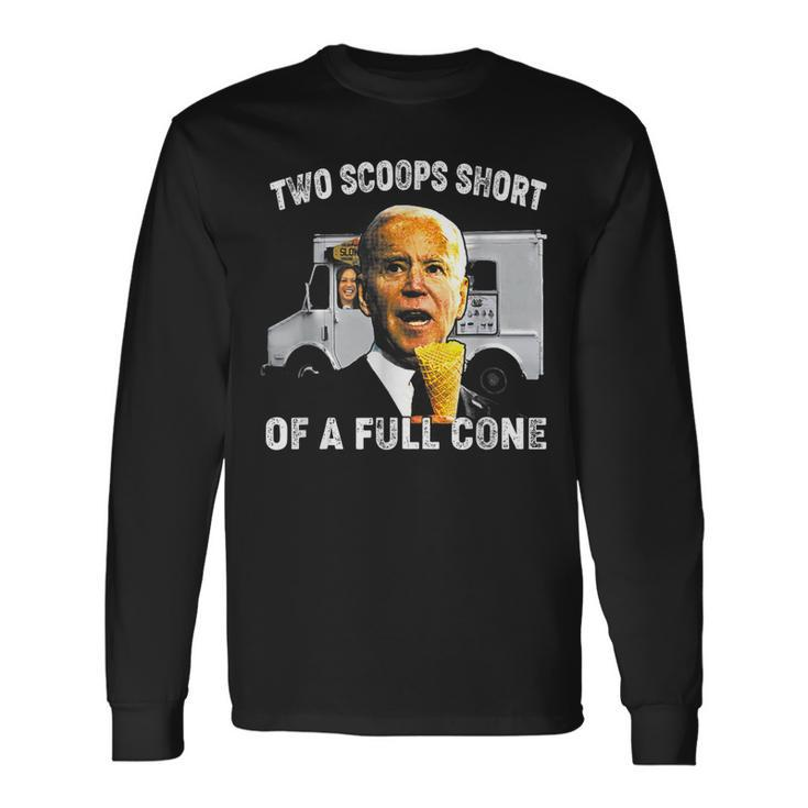 Two Scoops Short Of A Full Cone Biden Long Sleeve T-Shirt T-Shirt