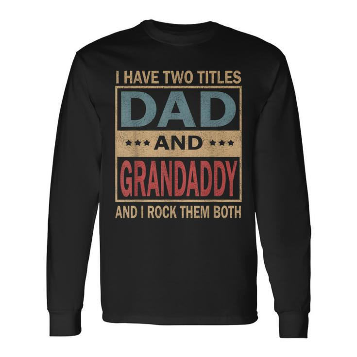 I Have Two Titles Dad And Grandaddy Vintage Fathers Day Long Sleeve T-Shirt