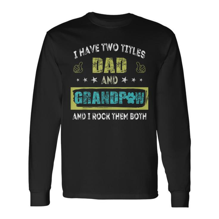 I Have Two Titles Dad And Grandp Grandpa Long Sleeve T-Shirt T-Shirt