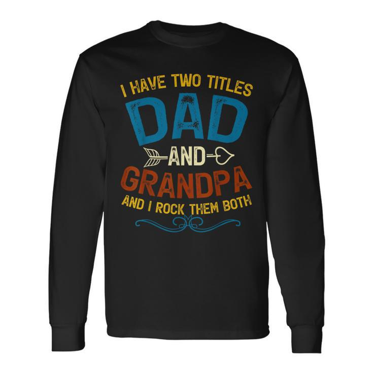 I Have Two Titles Dad And Grandpa Fathers Day Vintage Long Sleeve T-Shirt