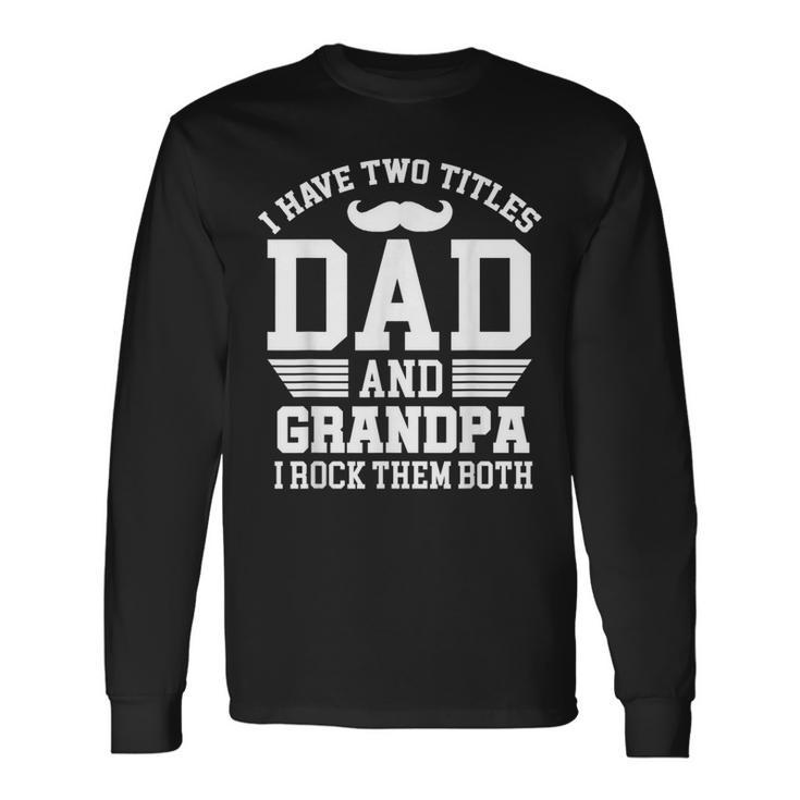 I Have Two Titles Dad And Grandpa I Rock Them Both Vintage Long Sleeve T-Shirt T-Shirt