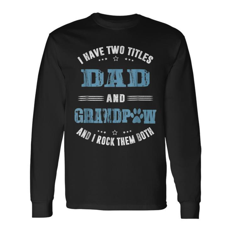 I Have Two Titles Dad And Grandpaw Fathers Day Long Sleeve T-Shirt