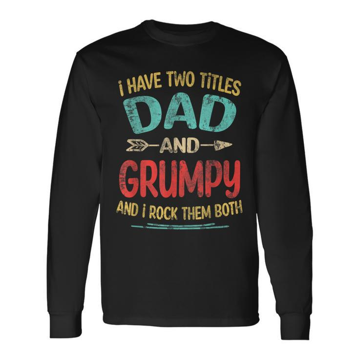 I Have Two Titles Dad And Grumpy Fathers Day Grandpa Long Sleeve T-Shirt T-Shirt