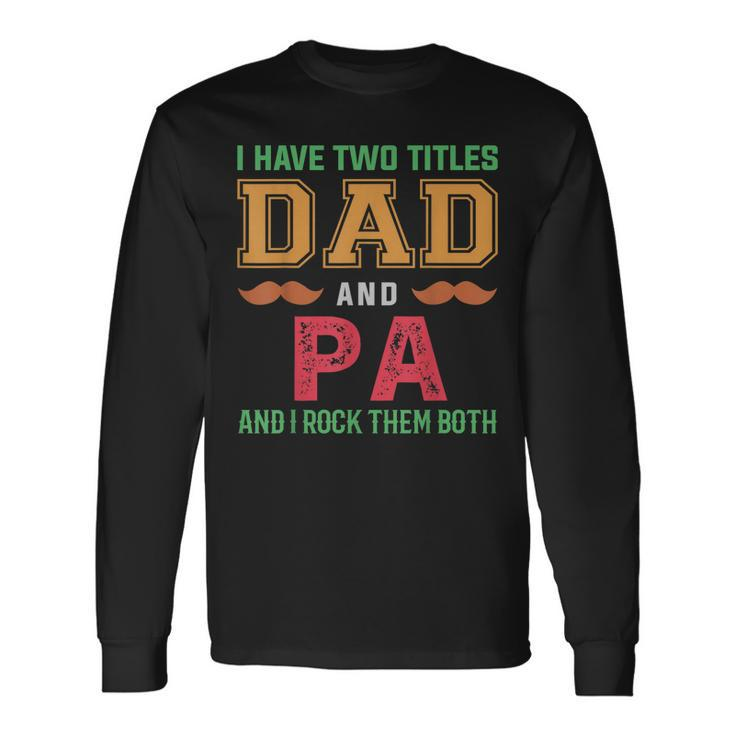 I Have Two Titles Dad And Pa Grandpa Fathers Day Long Sleeve T-Shirt T-Shirt Gifts ideas