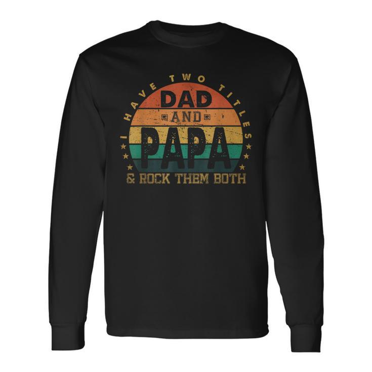 I Have Two Titles Dad And Papa Fathers Day Promoted Grandpa Long Sleeve T-Shirt T-Shirt