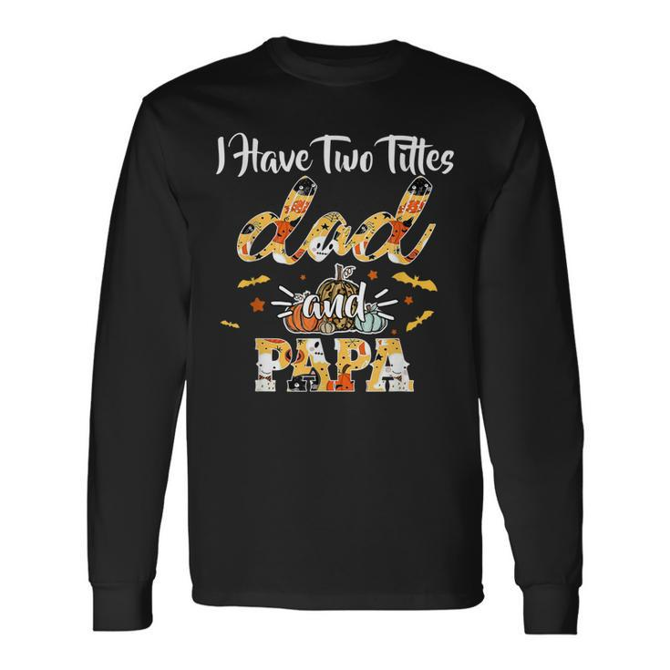 I Have Two Titles Dad And Papa Halloween Day Long Sleeve T-Shirt T-Shirt