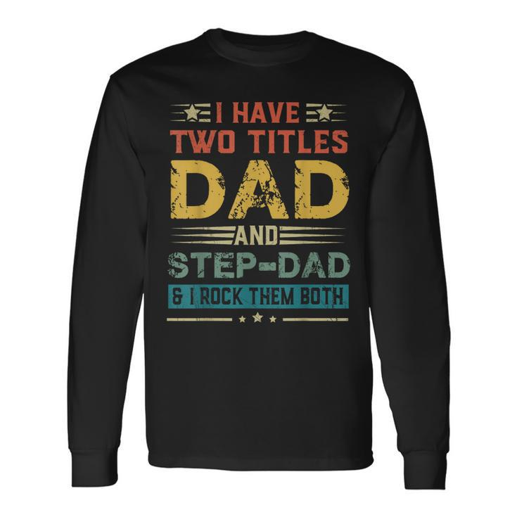 I Have Two Titles Dad And Step-Dad Fathers Day Long Sleeve T-Shirt T-Shirt