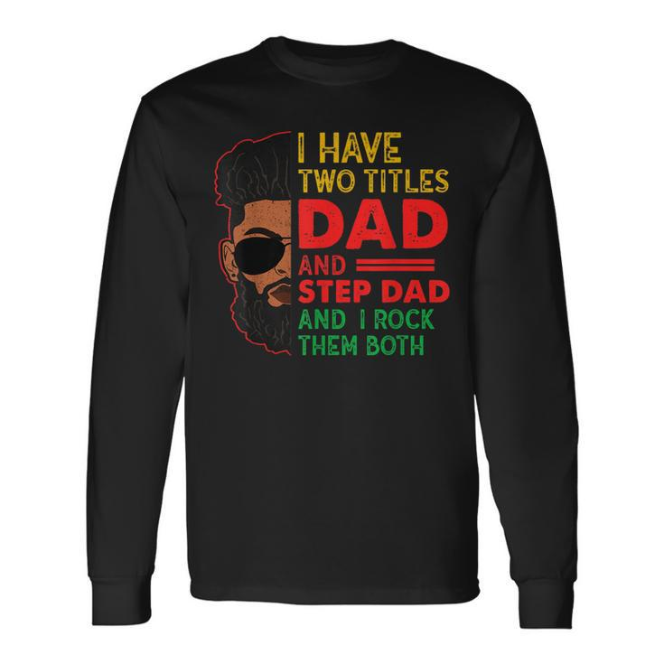 Two Titles Dad Step Dad Junenth Black Fathers Day Long Sleeve T-Shirt T-Shirt