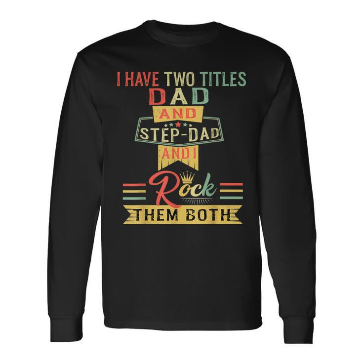 I Have Two Titles Dad And Stepdad Vintage Fathers Day Long Sleeve T-Shirt