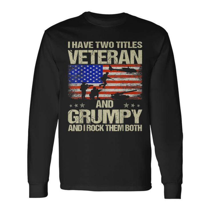I Have Two Titles Veteran And Grumpy And I Rock Them Both Long Sleeve T-Shirt