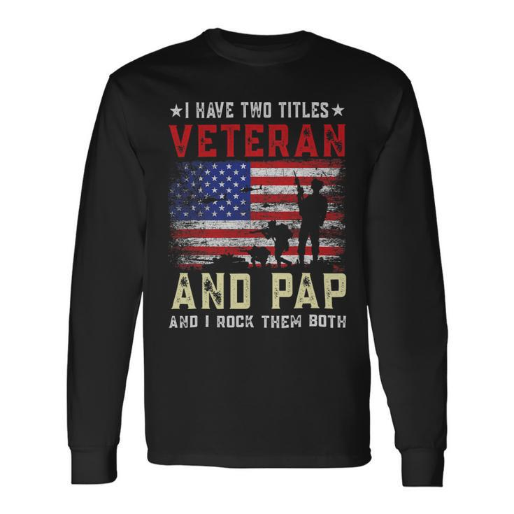 I Have Two Titles Veteran And Pap American Flag Fathers Day Long Sleeve T-Shirt