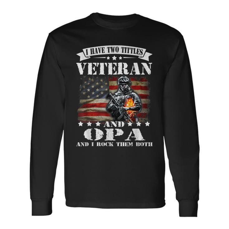 I Have Two Tittles Veteran And Opa Fathers Day Long Sleeve T-Shirt