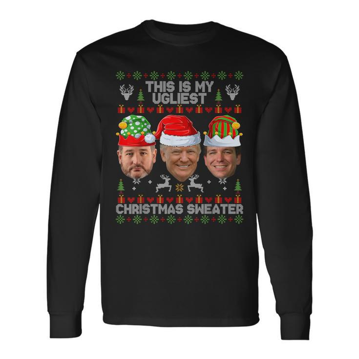 This Is My Ugliest Christmas Sweater Trump Desantis Cruz Long Sleeve T-Shirt