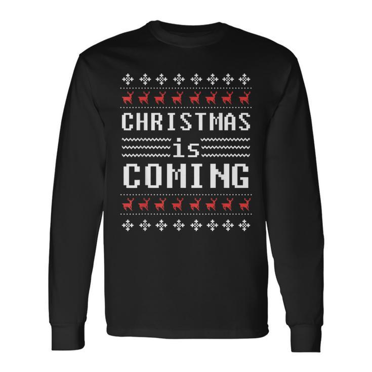 Ugly Christmas Sweater Christmas Is Coming Holiday Long Sleeve T-Shirt