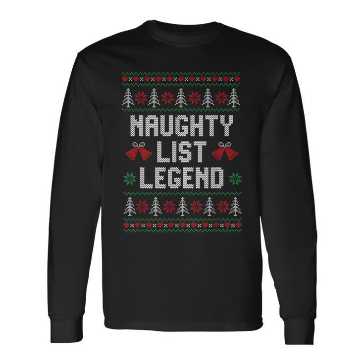 Ugly Christmas Sweater Naughty List Legend Long Sleeve T-Shirt