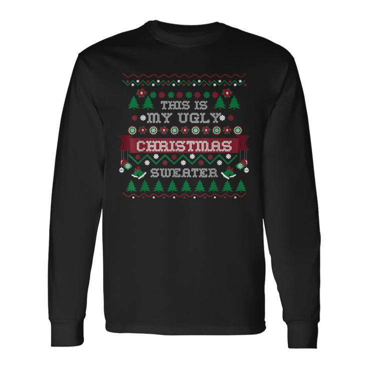 This Is My Ugly Christmas Sweater Xmas Long Sleeve T-Shirt